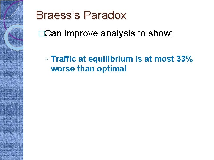 Braess‘s Paradox �Can improve analysis to show: ◦ Traffic at equilibrium is at most