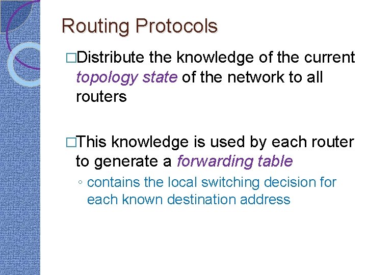 Routing Protocols �Distribute the knowledge of the current topology state of the network to