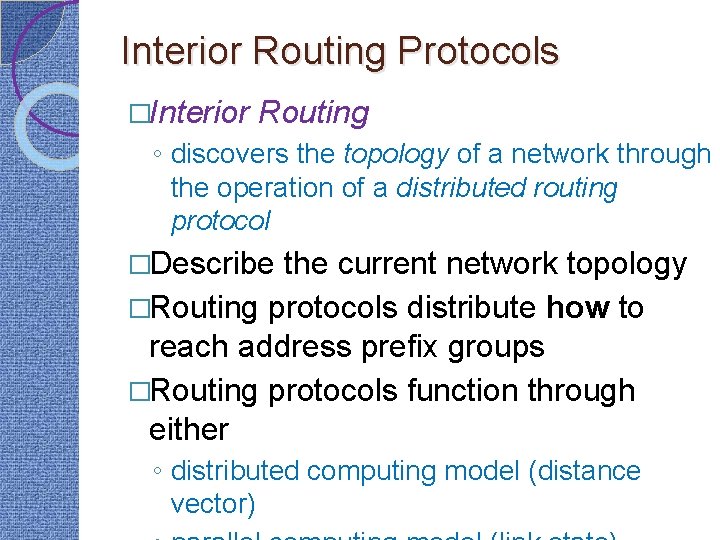 Interior Routing Protocols �Interior Routing ◦ discovers the topology of a network through the
