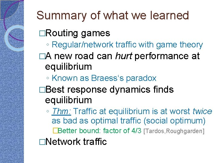 Summary of what we learned �Routing games ◦ Regular/network traffic with game theory �A