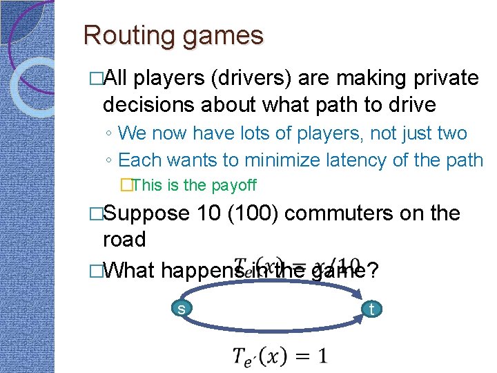 Routing games �All players (drivers) are making private decisions about what path to drive