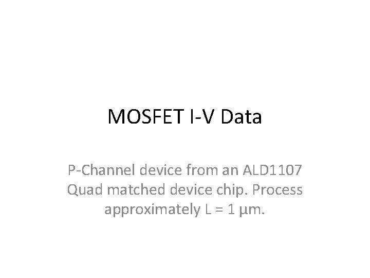 MOSFET I-V Data P-Channel device from an ALD 1107 Quad matched device chip. Process