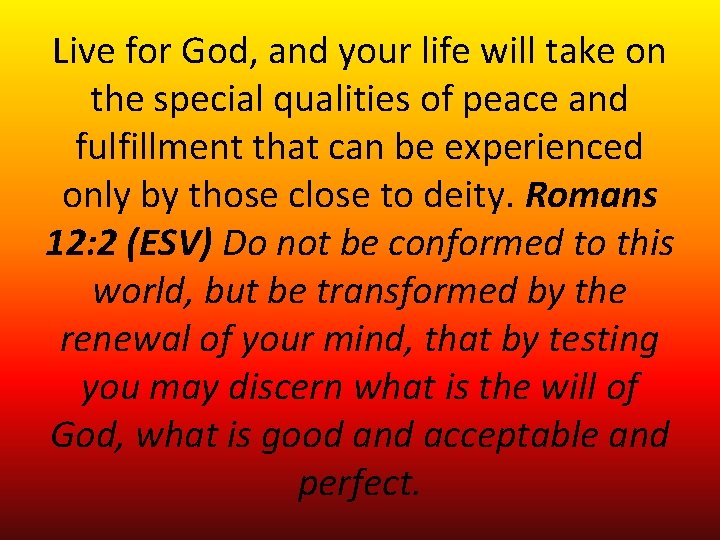Live for God, and your life will take on the special qualities of peace Live for God, and your life will take on the special qualities of peace