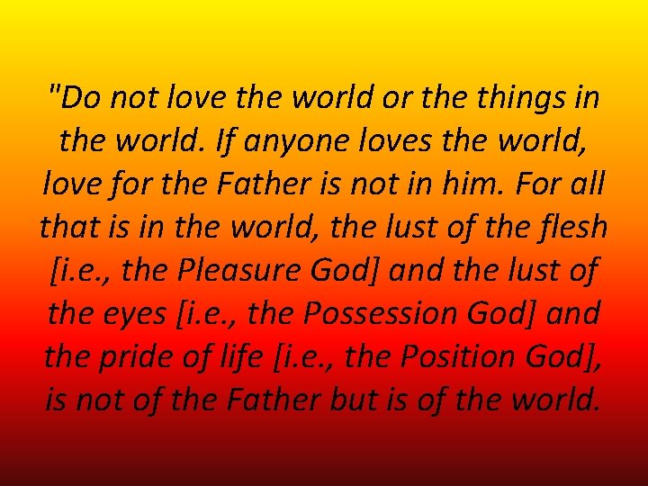 "Do not love the world or the things in the world. If anyone loves "Do not love the world or the things in the world. If anyone loves