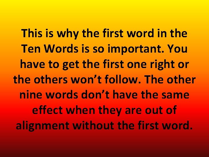 This is why the first word in the Ten Words is so important. You This is why the first word in the Ten Words is so important. You