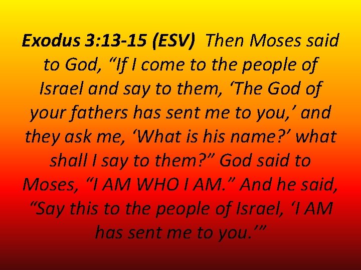 Exodus 3: 13 -15 (ESV) Then Moses said to God, “If I come to Exodus 3: 13 -15 (ESV) Then Moses said to God, “If I come to