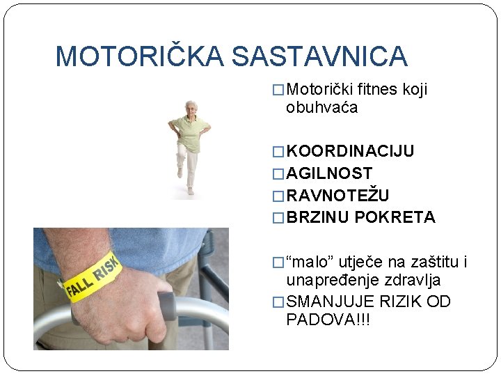 MOTORIČKA SASTAVNICA � Motorički fitnes koji obuhvaća � KOORDINACIJU � AGILNOST � RAVNOTEŽU �