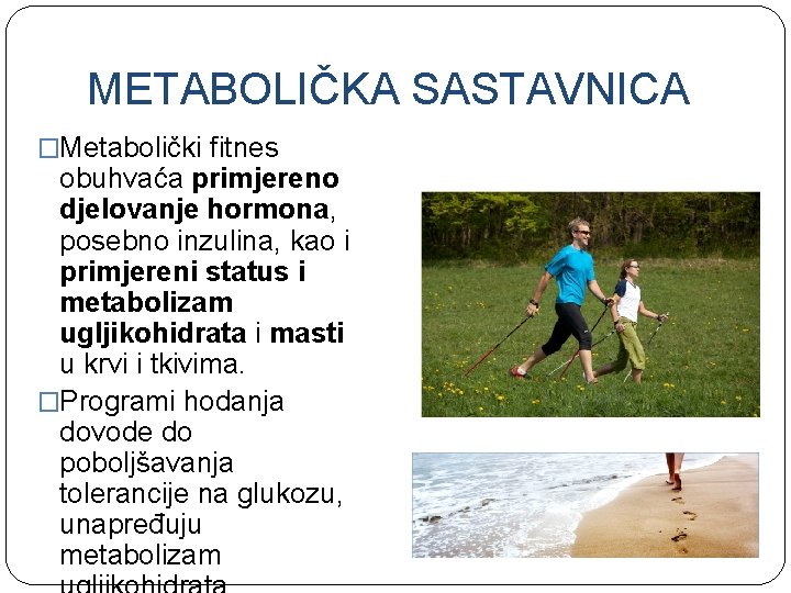 METABOLIČKA SASTAVNICA �Metabolički fitnes obuhvaća primjereno djelovanje hormona, posebno inzulina, kao i primjereni status