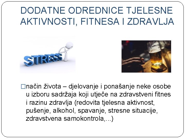 DODATNE ODREDNICE TJELESNE AKTIVNOSTI, FITNESA I ZDRAVLJA �način života – djelovanje i ponašanje neke