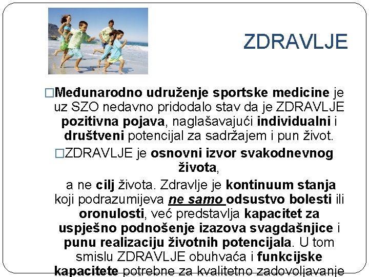 ZDRAVLJE �Međunarodno udruženje sportske medicine je uz SZO nedavno pridodalo stav da je ZDRAVLJE