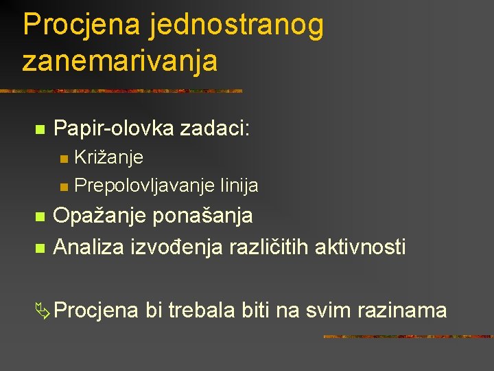 Procjena jednostranog zanemarivanja n Papir-olovka zadaci: n n Križanje Prepolovljavanje linija Opažanje ponašanja Analiza