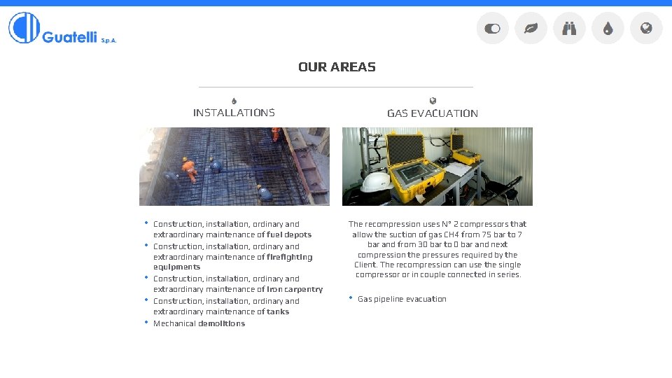 OUR AREAS INSTALLATIONS • • • Construction, installation, ordinary and extraordinary maintenance of fuel