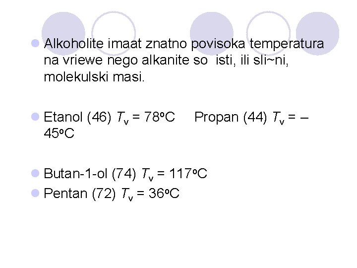 l Alkoholite imaat znatno povisoka temperatura na vriewe nego alkanite so isti, ili sli~ni,