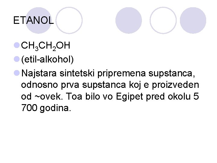 ETANOL l CH 3 CH 2 OH l (etil-alkohol) l Najstara sintetski pripremena supstanca,