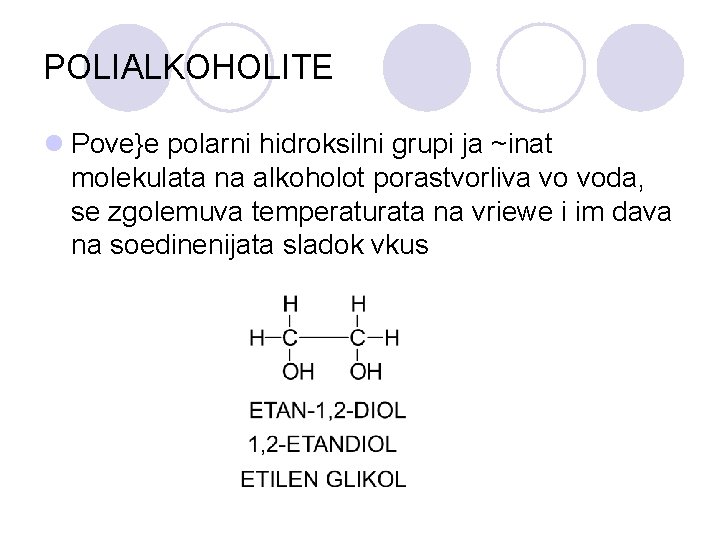 POLIALKOHOLITE l Pove}e polarni hidroksilni grupi ja ~inat molekulata na alkoholot porastvorliva vo voda,