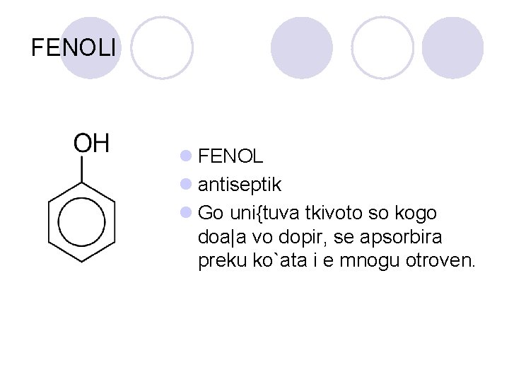 FENOLI l FENOL l antiseptik l Go uni{tuva tkivoto so kogo doa|a vo dopir,