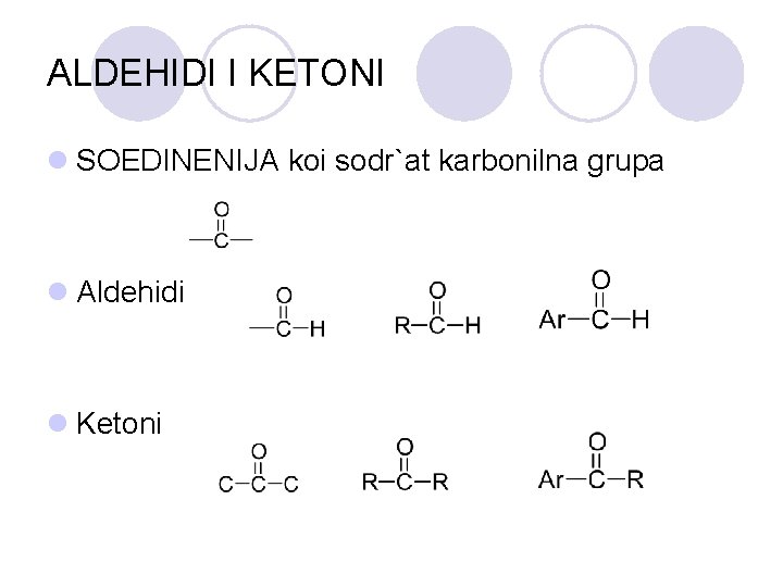 ALDEHIDI I KETONI l SOEDINENIJA koi sodr`at karbonilna grupa l Aldehidi l Ketoni 
