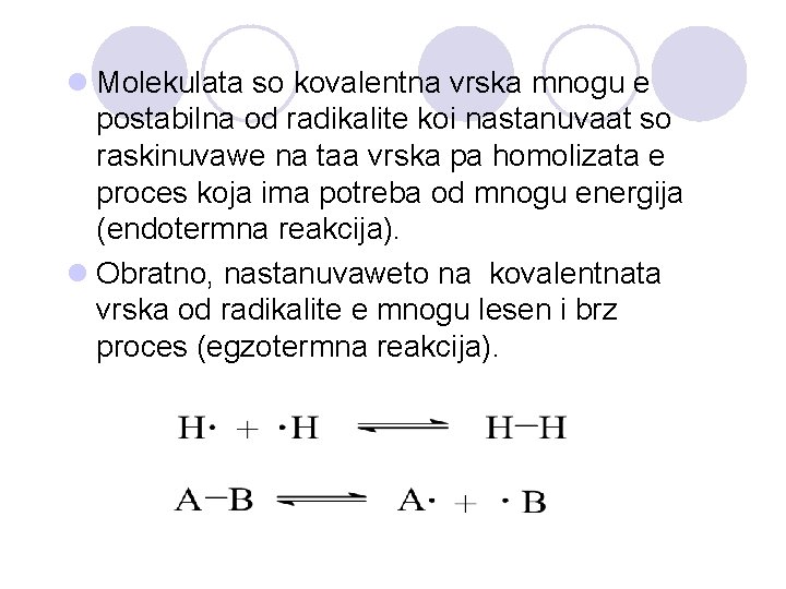 l Molekulata so kovalentna vrska mnogu e postabilna od radikalite koi nastanuvaat so raskinuvawe