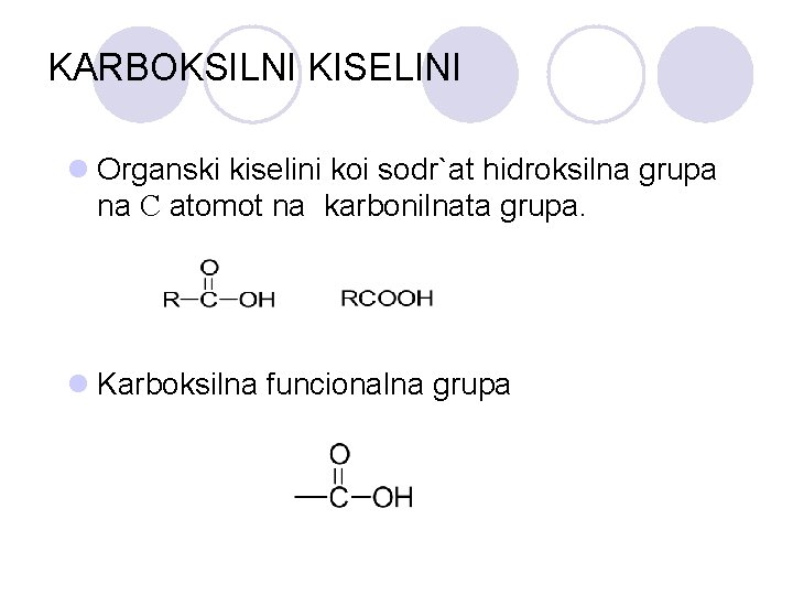 KARBOKSILNI KISELINI l Organski kiselini koi sodr`at hidroksilna grupa na C atomot na karbonilnata