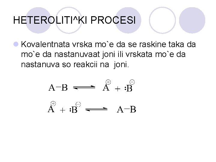 HETEROLITI^KI PROCESI l Kovalentnata vrska mo`e da se raskine taka da mo`e da nastanuvaat