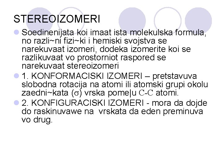 STEREOIZOMERI l Soedinenijata koi imaat ista molekulska formula, no razli~ni fizi~ki i hemiski svojstva