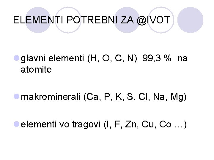 ELEMENTI POTREBNI ZA @IVOT l glavni elementi (H, O, C, N) 99, 3 %