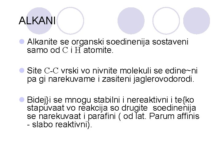 ALKANI l Alkanite se organski soedinenija sostaveni samo od C i H atomite. l