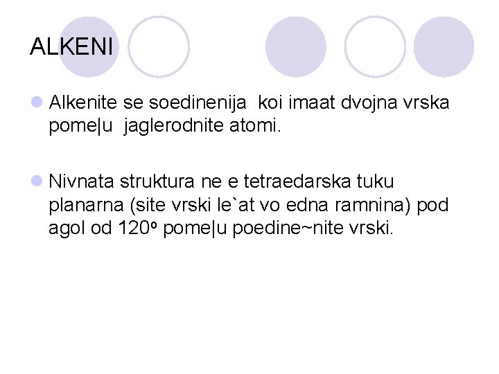 ALKENI l Alkenite se soedinenija koi imaat dvojna vrska pome|u jaglerodnite atomi. l Nivnata