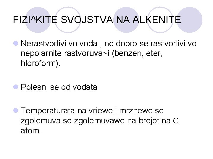 FIZI^KITE SVOJSTVA NA ALKENITE l Nerastvorlivi vo voda , no dobro se rastvorlivi vo