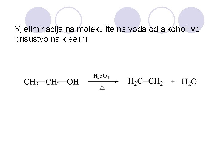 b) eliminacija na molekulite na voda od alkoholi vo prisustvo na kiselini 