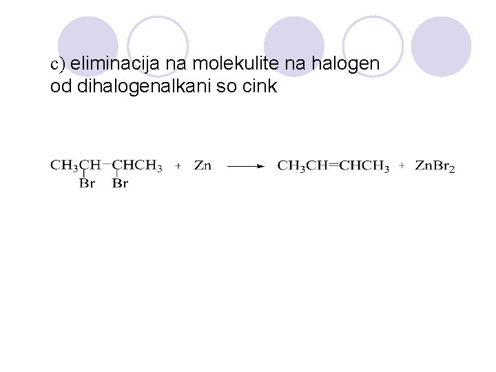 c) eliminacija na molekulite na halogen od dihalogenalkani so cink 