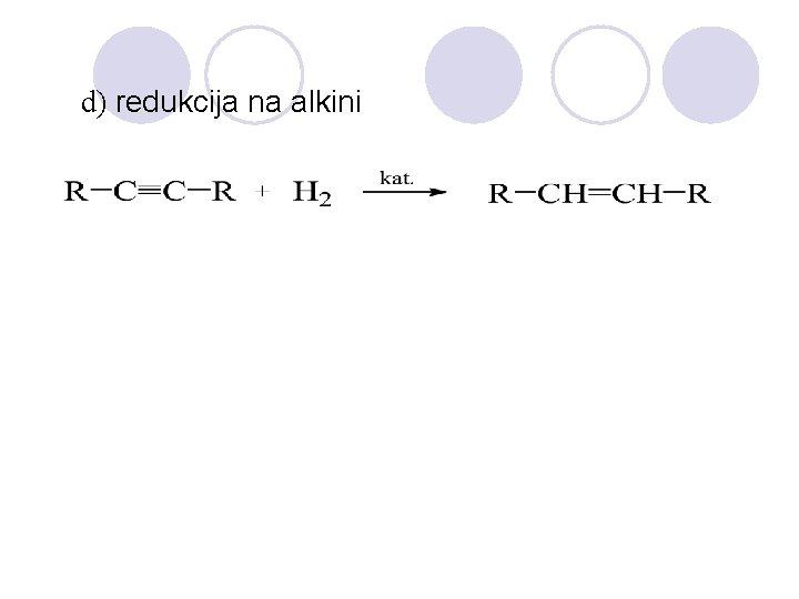 d) redukcija na alkini 