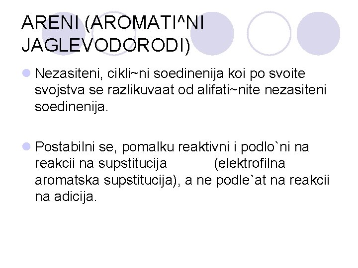 ARENI (AROMATI^NI JAGLEVODORODI) l Nezasiteni, cikli~ni soedinenija koi po svoite svojstva se razlikuvaat od