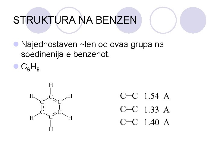 STRUKTURA NA BENZEN l Najednostaven ~len od ovaa grupa na soedinenija e benzenot. l