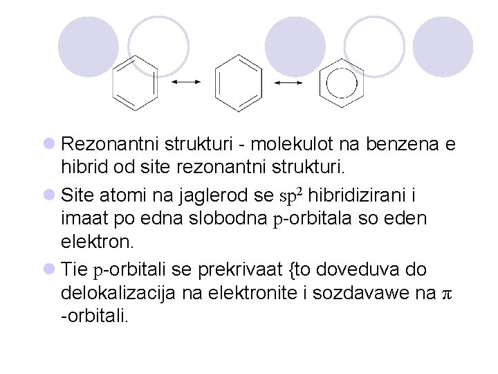 l Rezonantni strukturi - molekulot na benzena e hibrid od site rezonantni strukturi. l