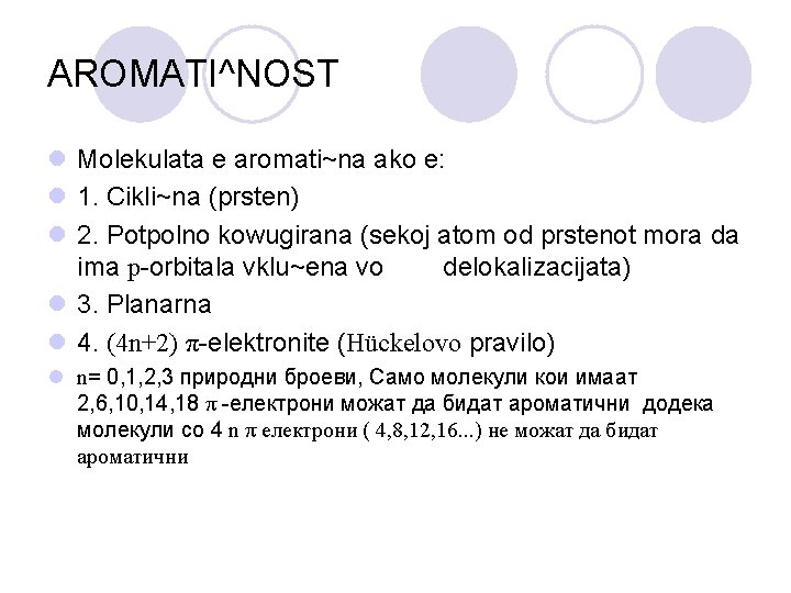 AROMATI^NOST l Molekulata e aromati~na ako e: l 1. Cikli~na (prsten) l 2. Potpolno