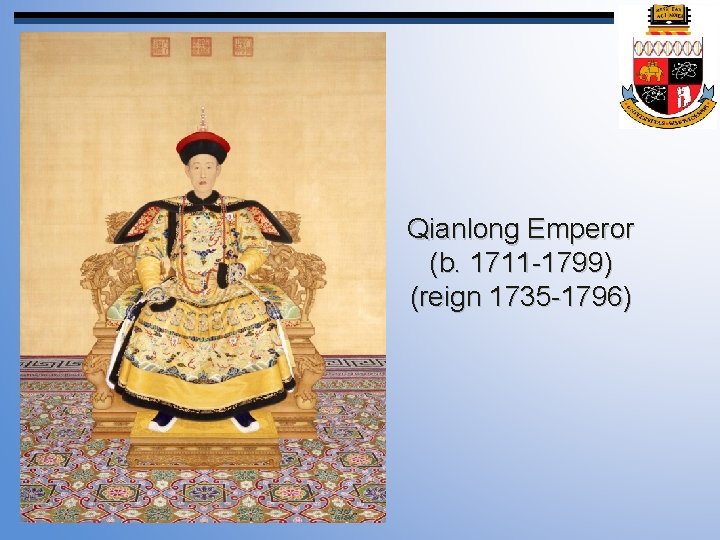 Qianlong Emperor (b. 1711 -1799) (reign 1735 -1796) 