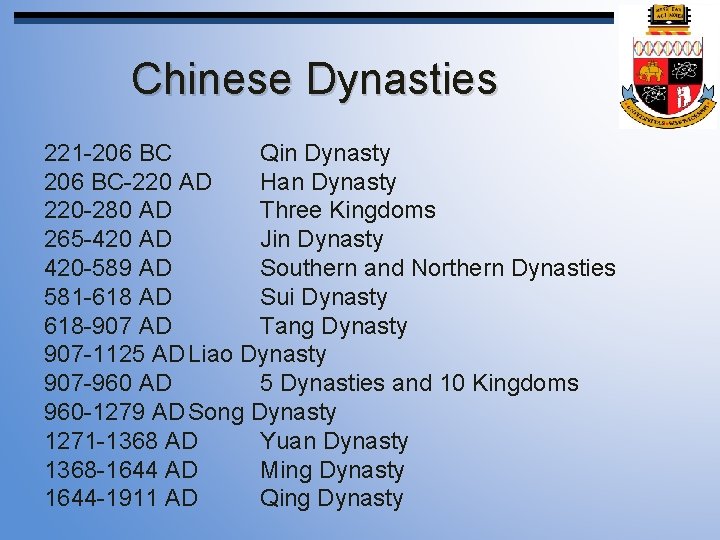 Chinese Dynasties 221 -206 BC Qin Dynasty 206 BC-220 AD Han Dynasty 220 -280