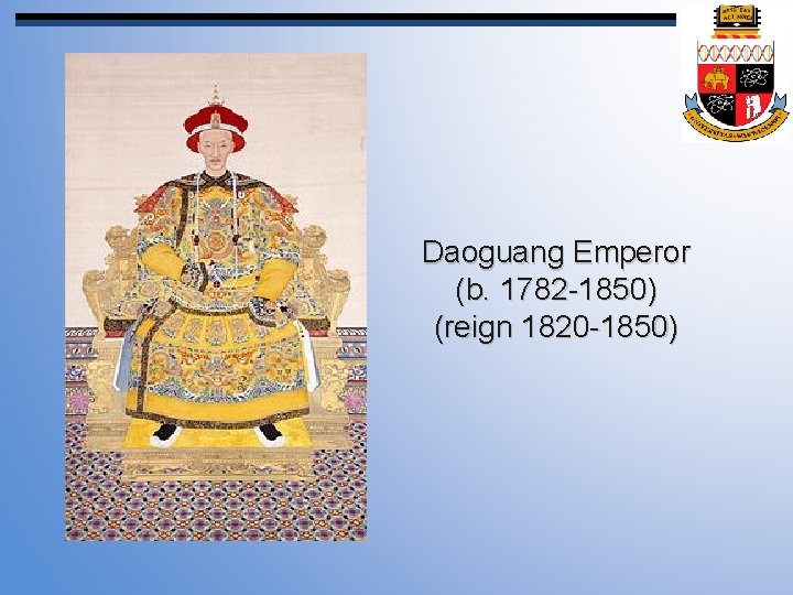 Daoguang Emperor (b. 1782 -1850) (reign 1820 -1850) 