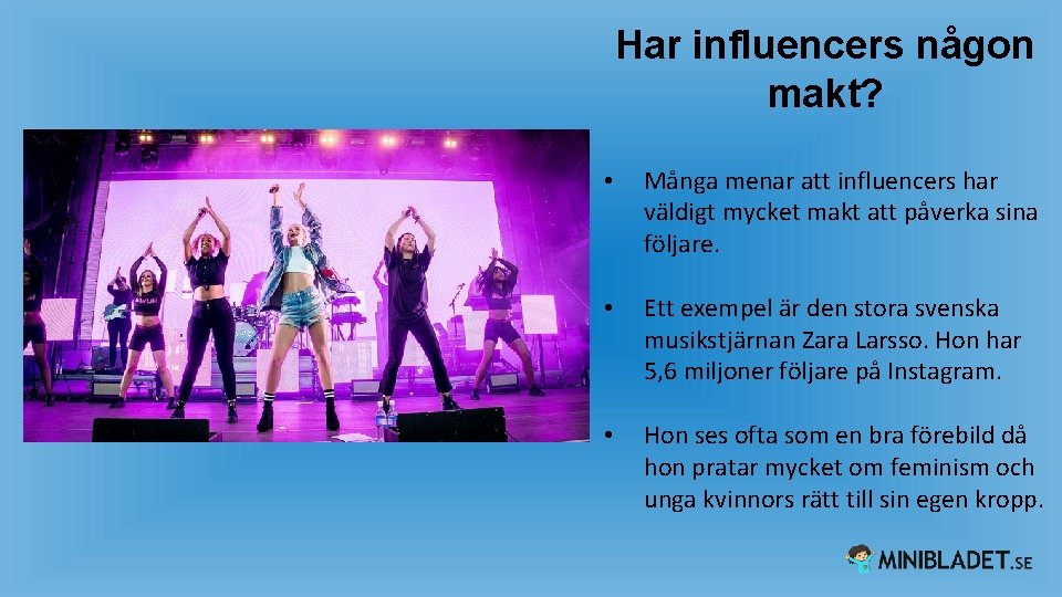 Har influencers någon makt? • Många menar att influencers har väldigt mycket makt att