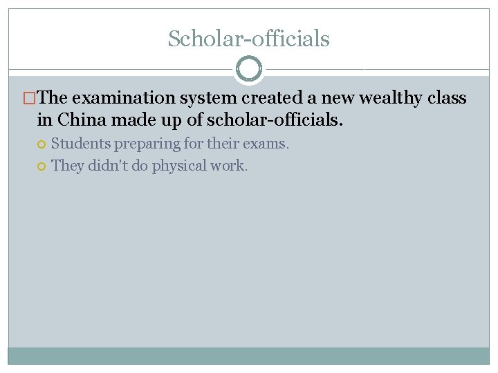 Scholar-officials �The examination system created a new wealthy class in China made up of