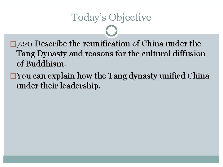 Today’s Objective � 7. 20 Describe the reunification of China under the Tang Dynasty