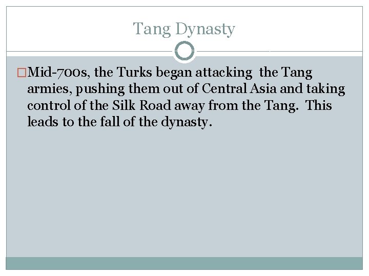 Tang Dynasty �Mid-700 s, the Turks began attacking the Tang armies, pushing them out