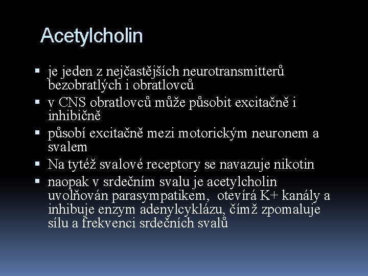 Acetylcholin je jeden z nejčastějších neurotransmitterů bezobratlých i obratlovců v CNS obratlovců může působit