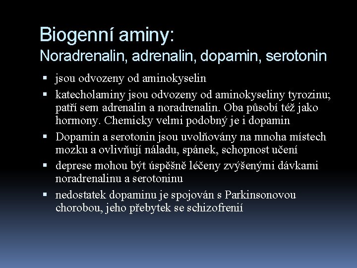 Biogenní aminy: Noradrenalin, dopamin, serotonin jsou odvozeny od aminokyselin katecholaminy jsou odvozeny od aminokyseliny