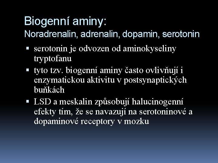 Biogenní aminy: Noradrenalin, dopamin, serotonin je odvozen od aminokyseliny tryptofanu tyto tzv. biogenní aminy