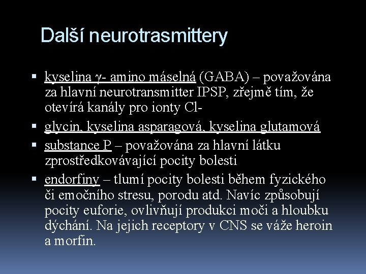 Další neurotrasmittery kyselina γ- amino máselná (GABA) – považována za hlavní neurotransmitter IPSP, zřejmě