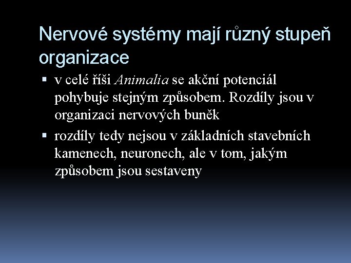 Nervové systémy mají různý stupeň organizace v celé říši Animalia se akční potenciál pohybuje