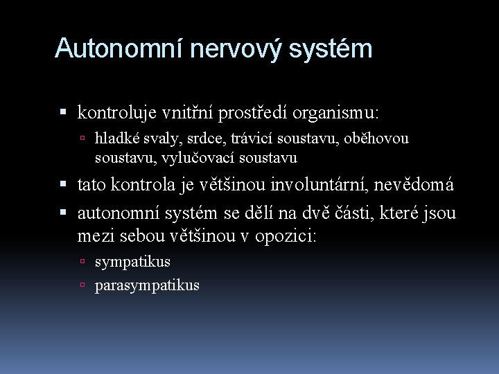 Autonomní nervový systém kontroluje vnitřní prostředí organismu: hladké svaly, srdce, trávicí soustavu, oběhovou soustavu,