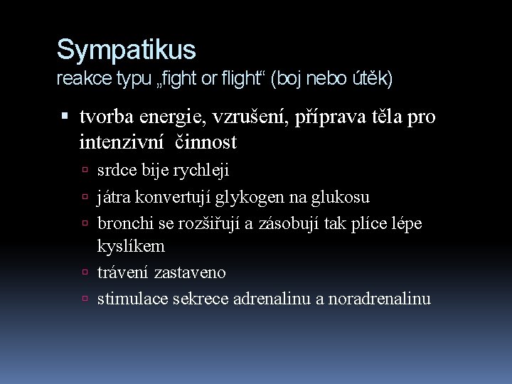 Sympatikus reakce typu „fight or flight“ (boj nebo útěk) tvorba energie, vzrušení, příprava těla